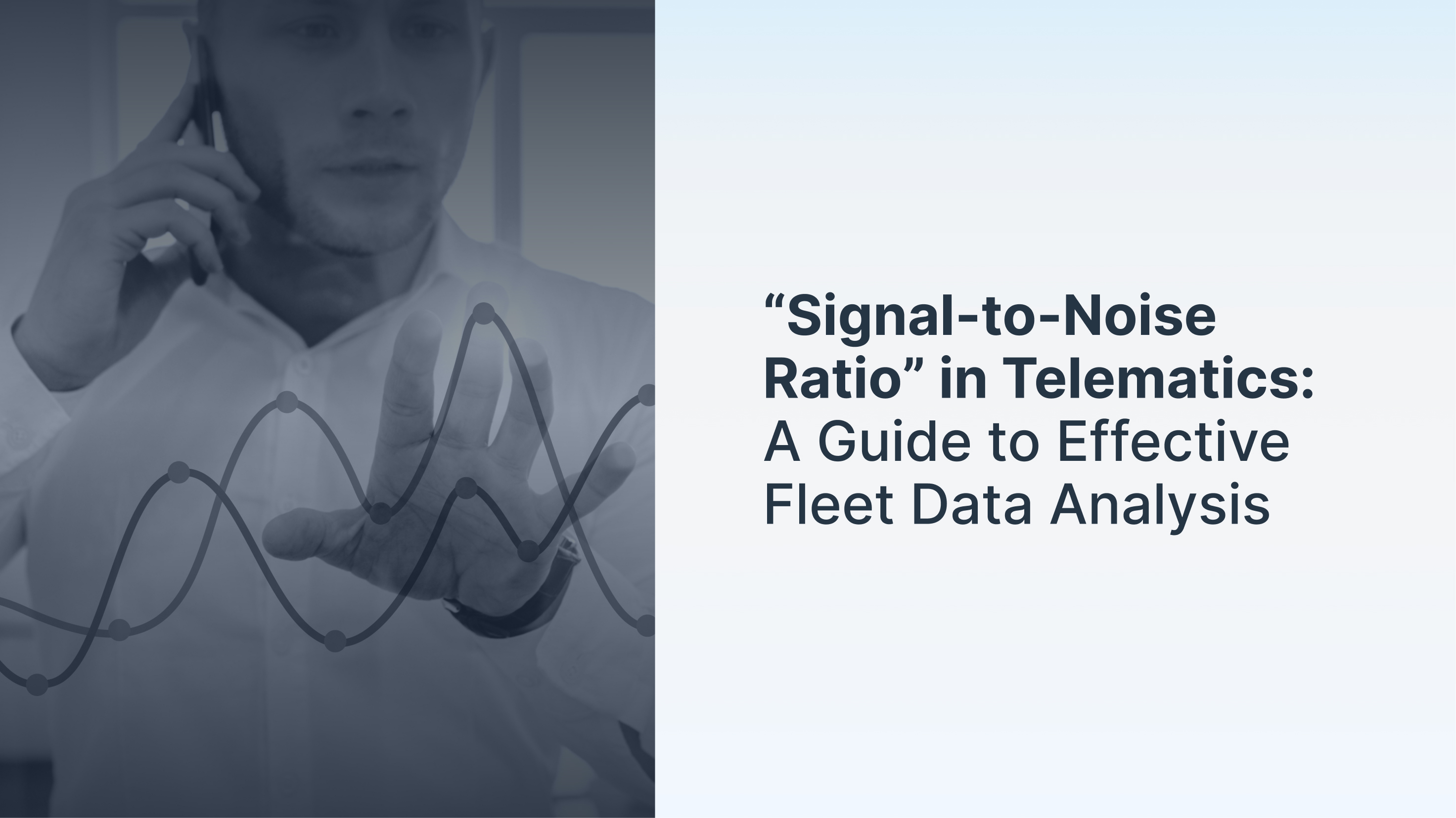 “Signal-to-Noise Ratio" in Telematics: A Guide to Effective Fleet Data Analysis