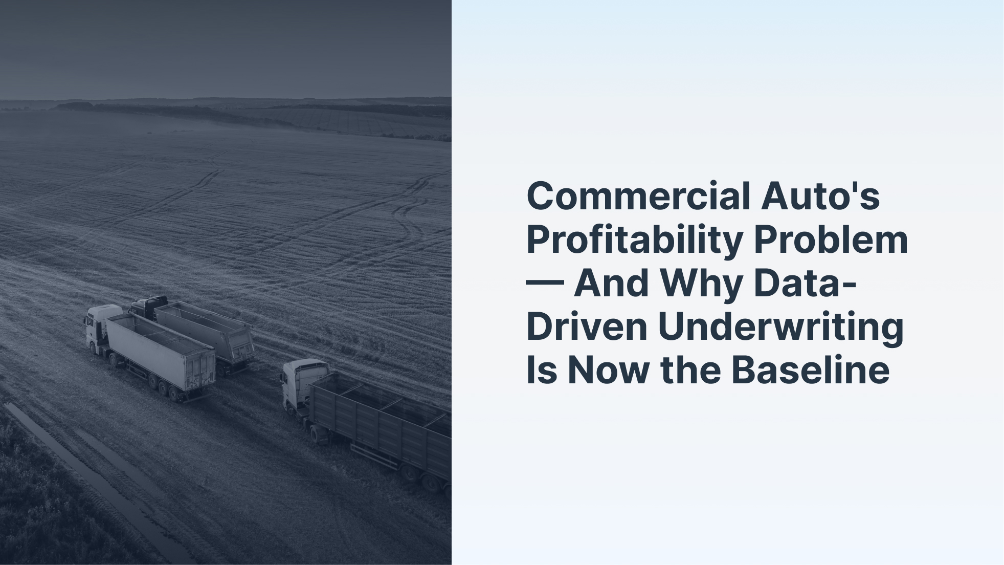 Commercial Auto's Profitability Problem — And Why Data-Driven Underwriting Is Now the Baseline