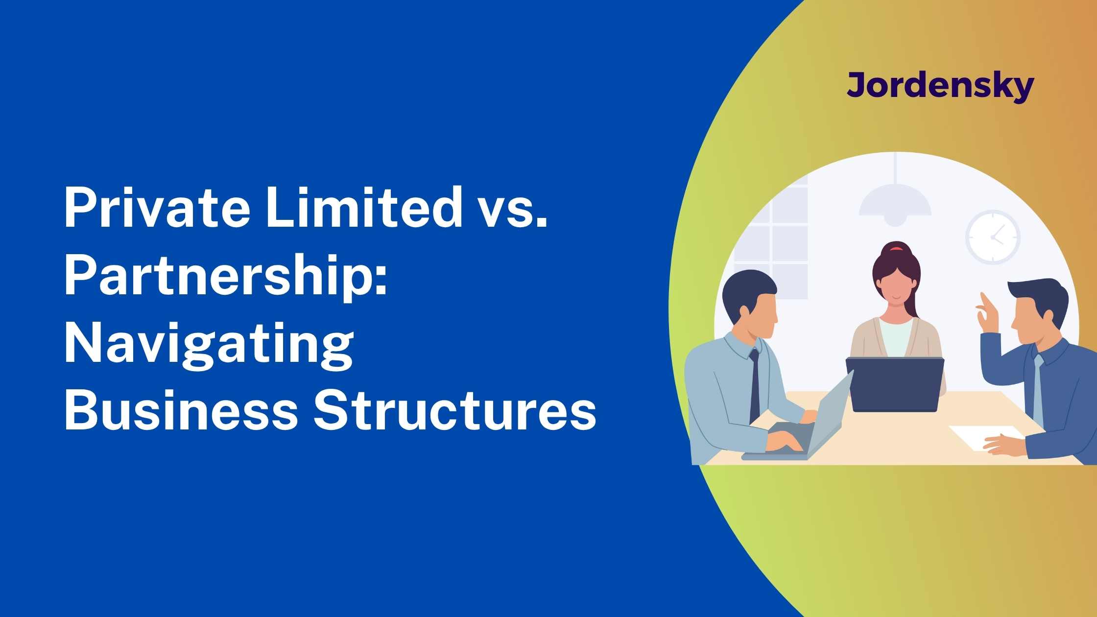 Private Limited vs. Partnership: Key Differences, Benefits & Which is Better for Your Business in India