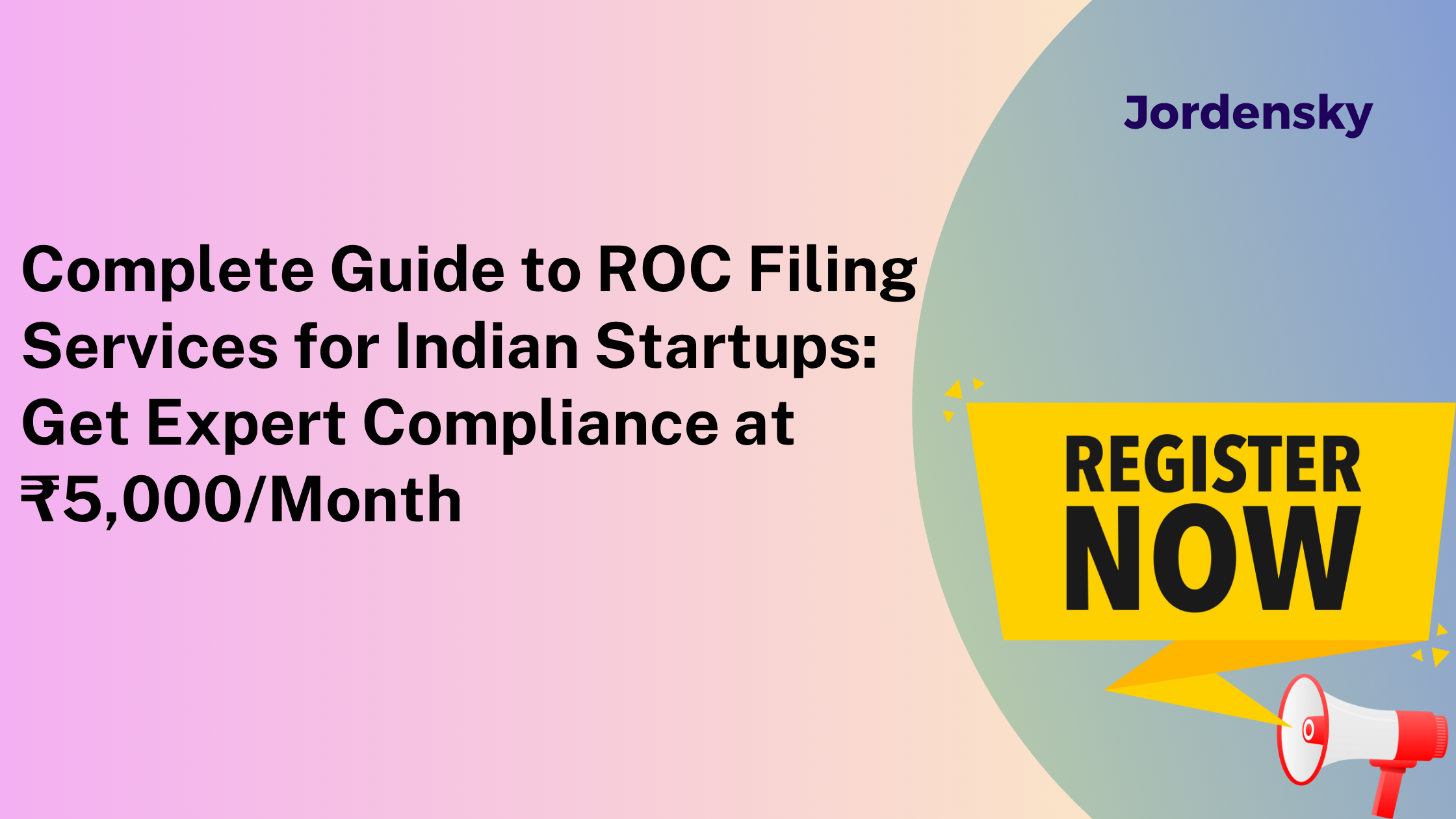 Complete Guide to ROC Filing Services for Indian Startups: Get Expert Compliance at ₹5,000/Month