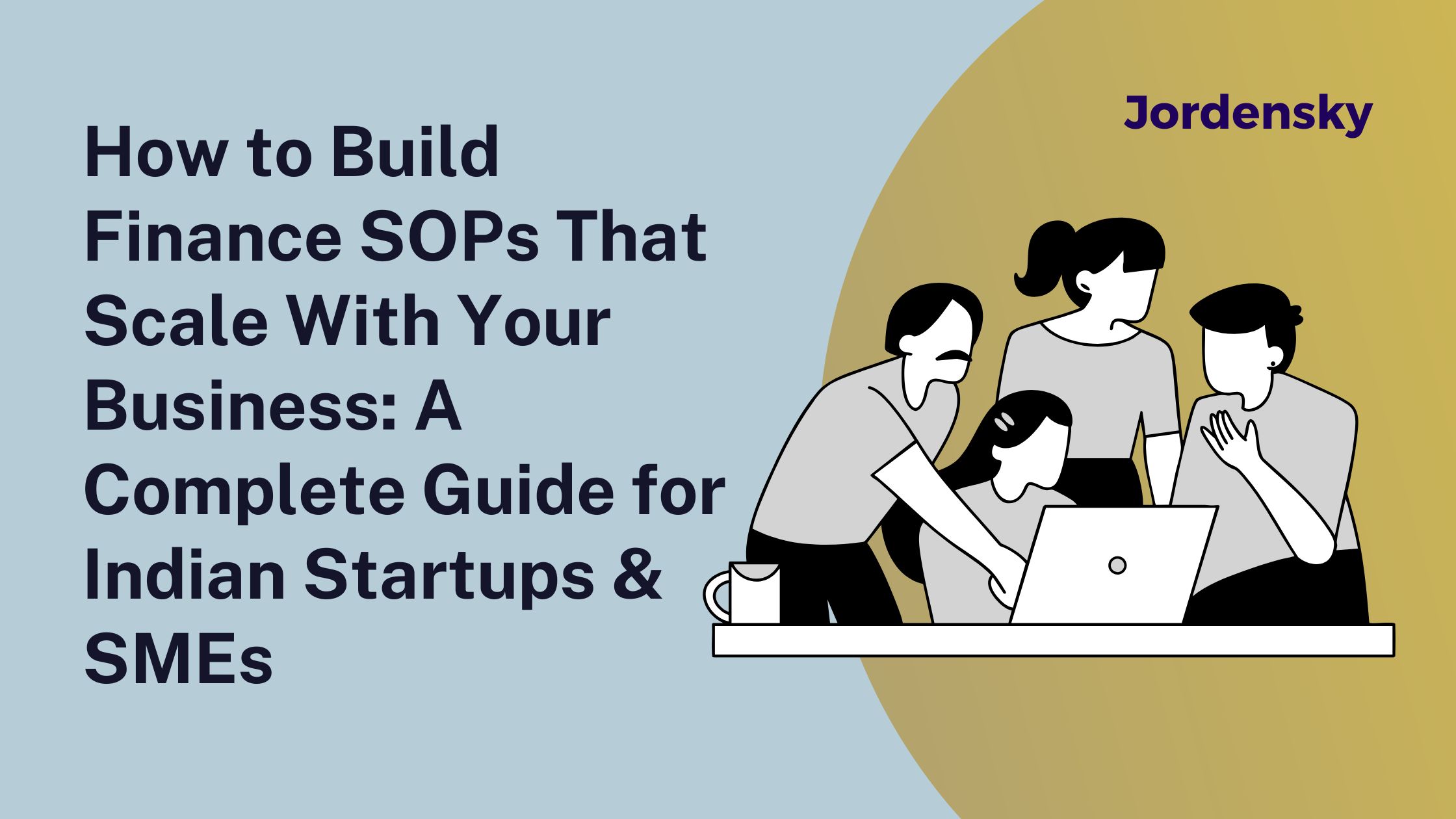 How to Build Finance SOPs That Scale With Your Business: A Complete Guide for Indian Startups & SMEs