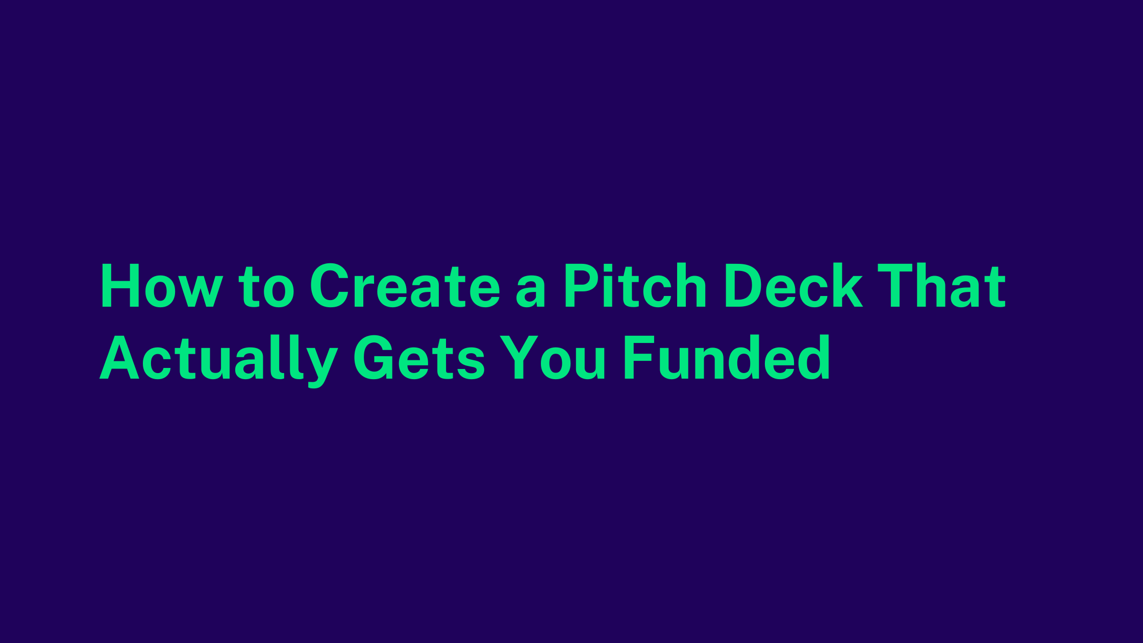 How to Create a Pitch Deck That Actually Gets You Funded