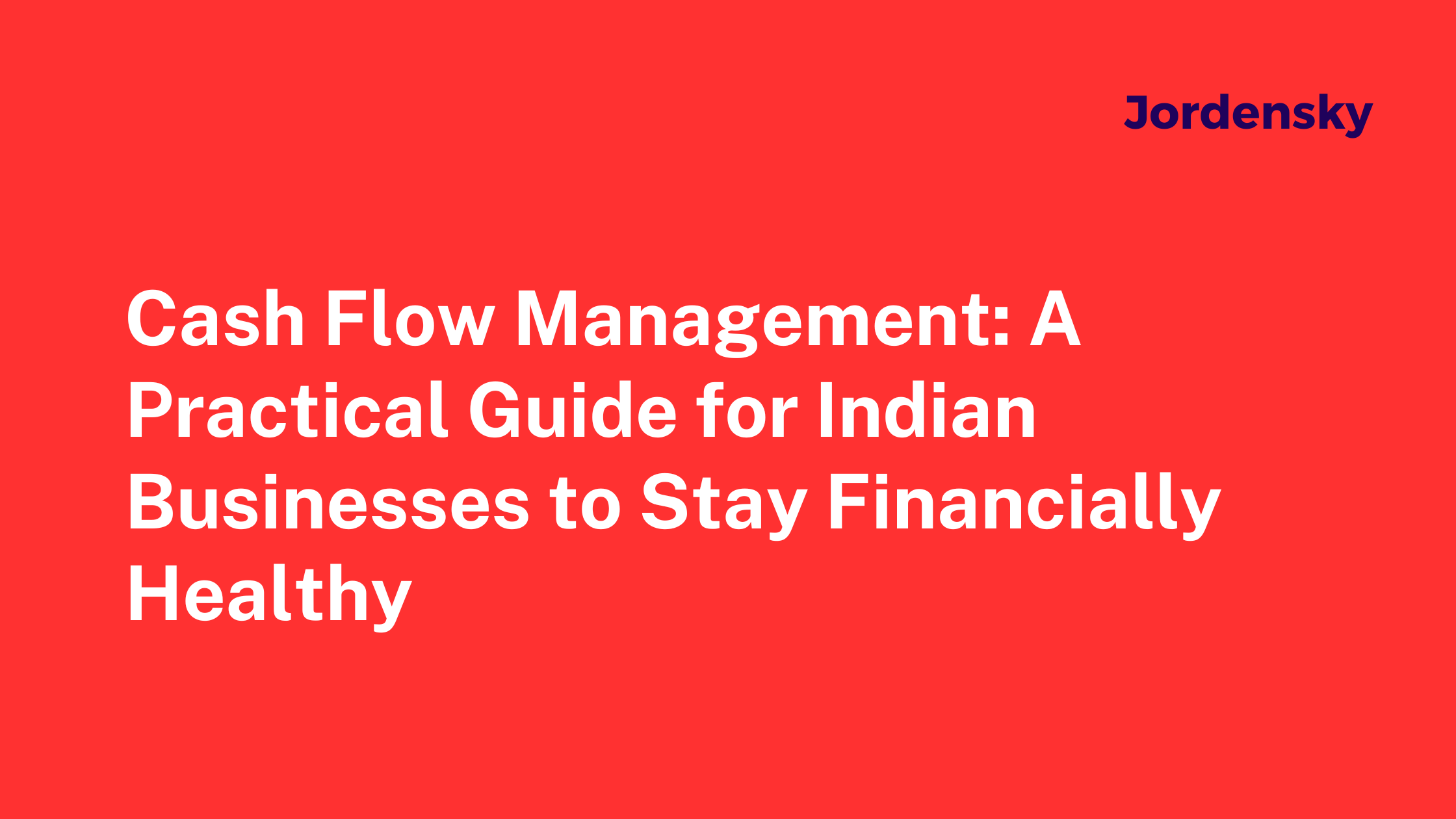 Cash Flow Management: A Practical Guide for Indian Businesses to Stay Financially Healthy