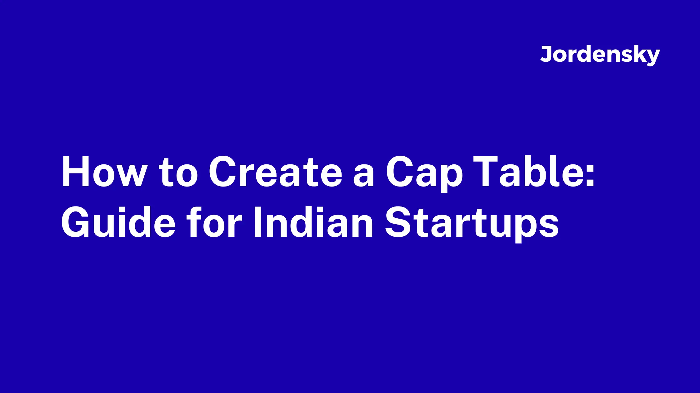 How to Create a Cap Table: Guide for Indian Startups 