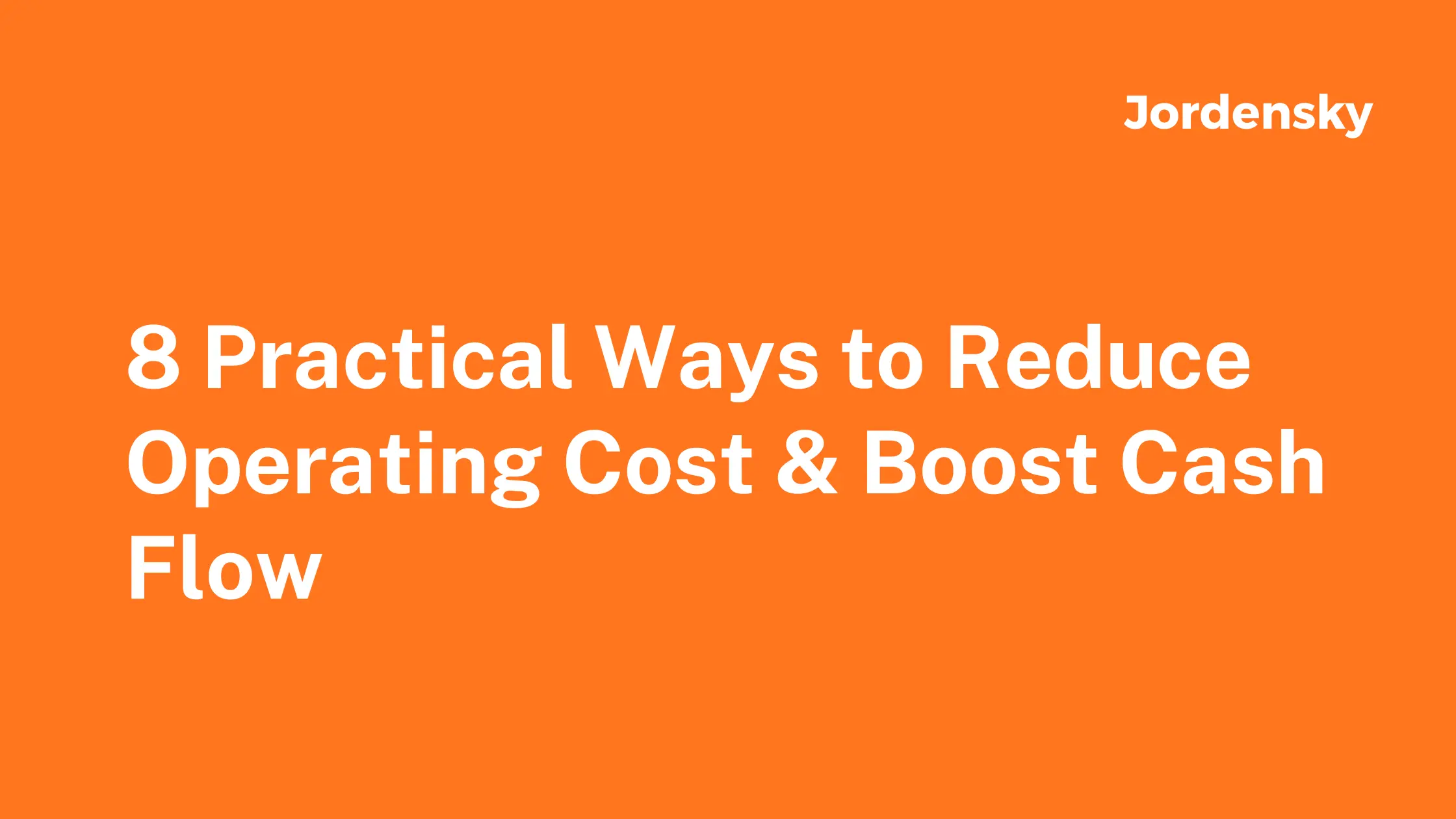 8 Practical Ways to Reduce Operating Cost & Boost Cash Flow 
