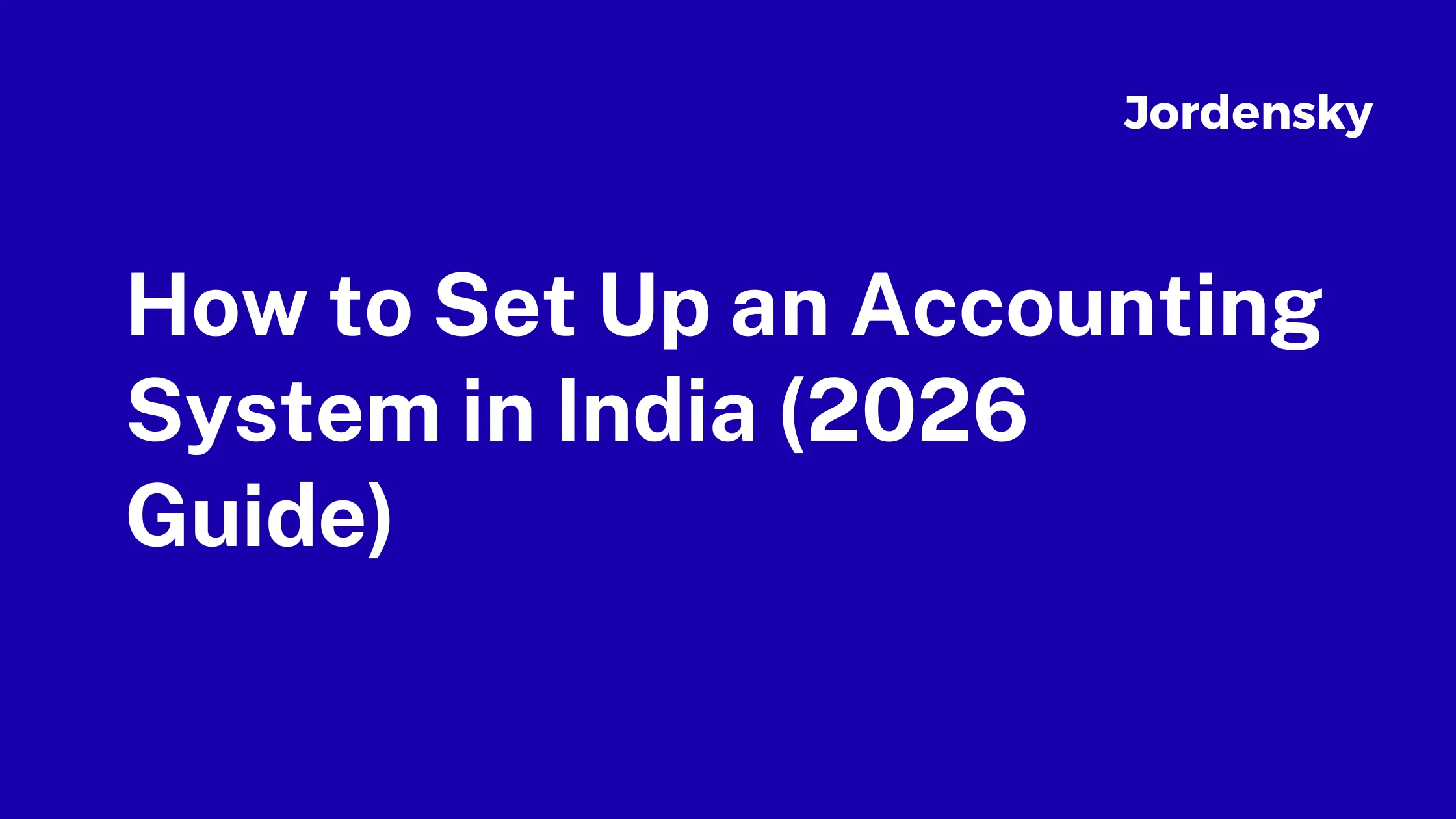 How to Set Up an Accounting System in India (2026 Guide) 