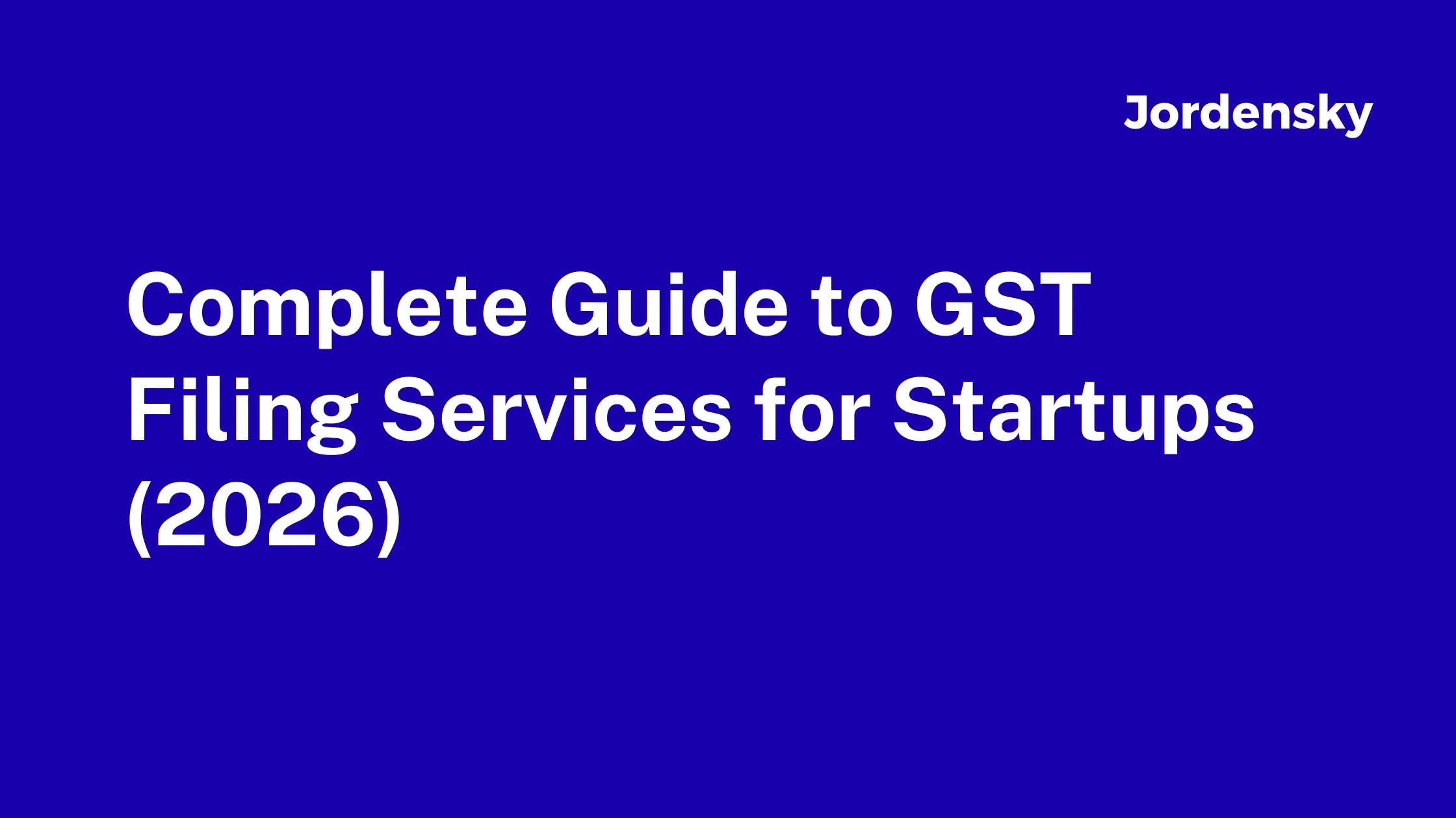 Complete Guide to GST Filing Services for Startups (2026)