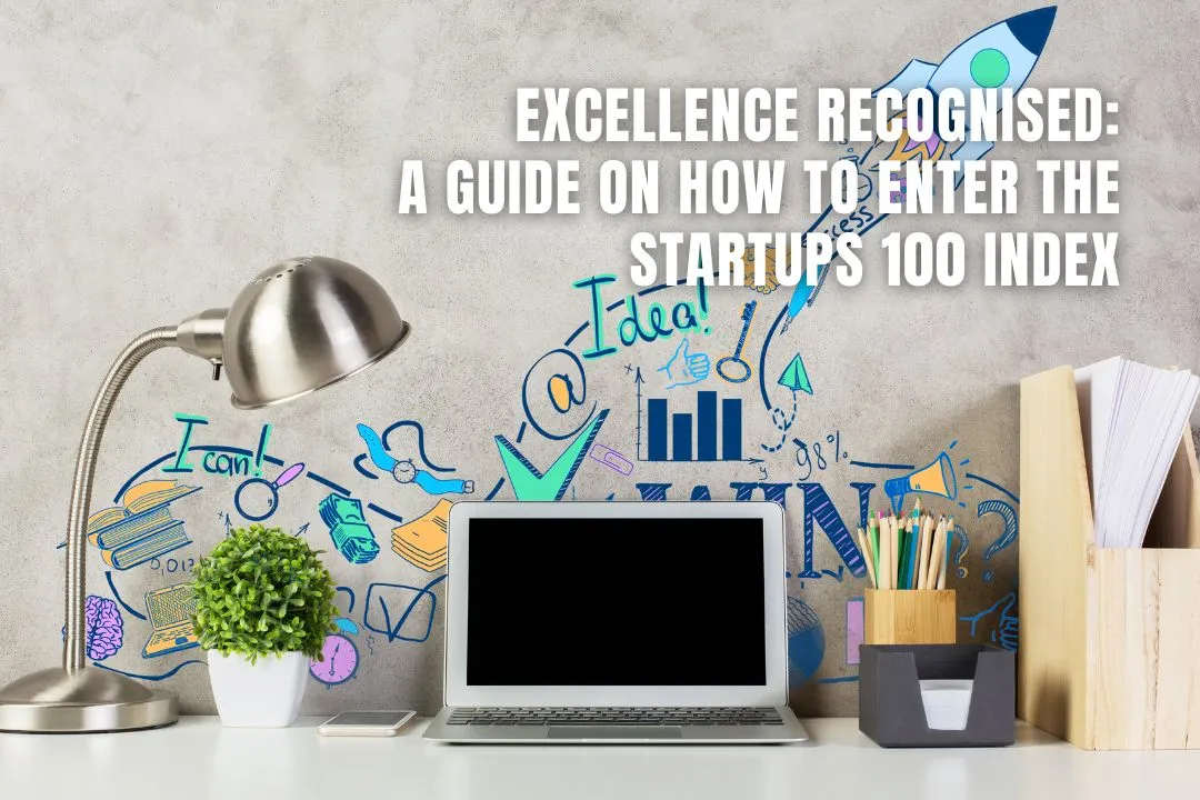 Excellence Recognised: A Guide on How to Enter the Startups 100 Index