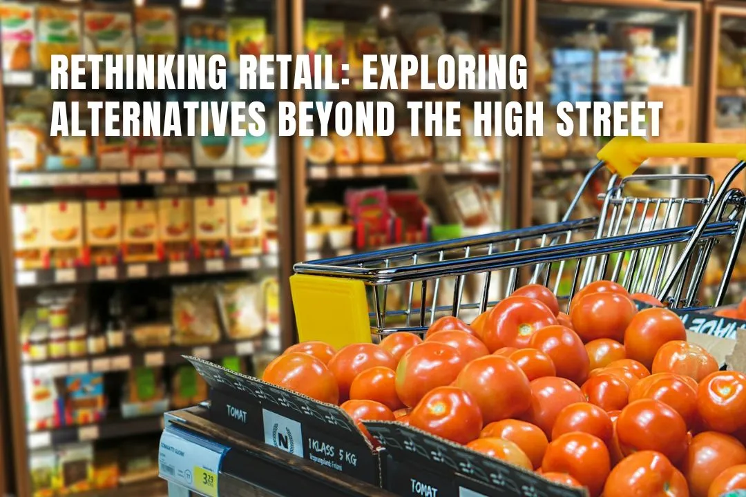 Rethinking Retail: Exploring Alternatives Beyond the High Street