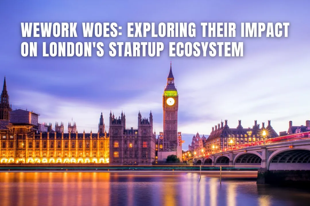 WeWork Woes: Exploring their Impact on London's Startup Ecosystem