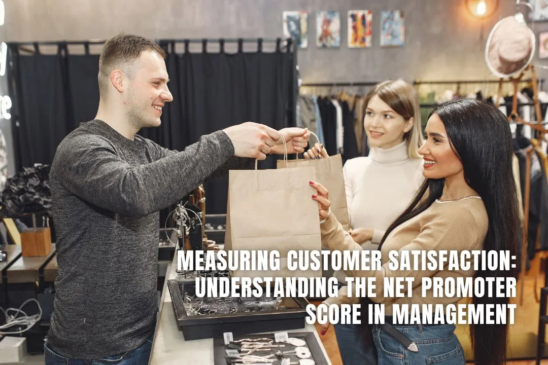 Measuring Customer Satisfaction: Understanding the Net Promoter Score in Management