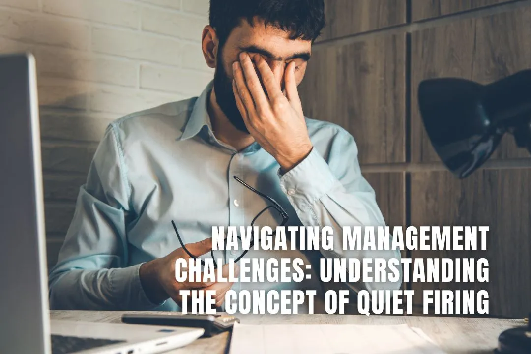 Navigating Management Challenges: Understanding the Concept of Quiet Firing