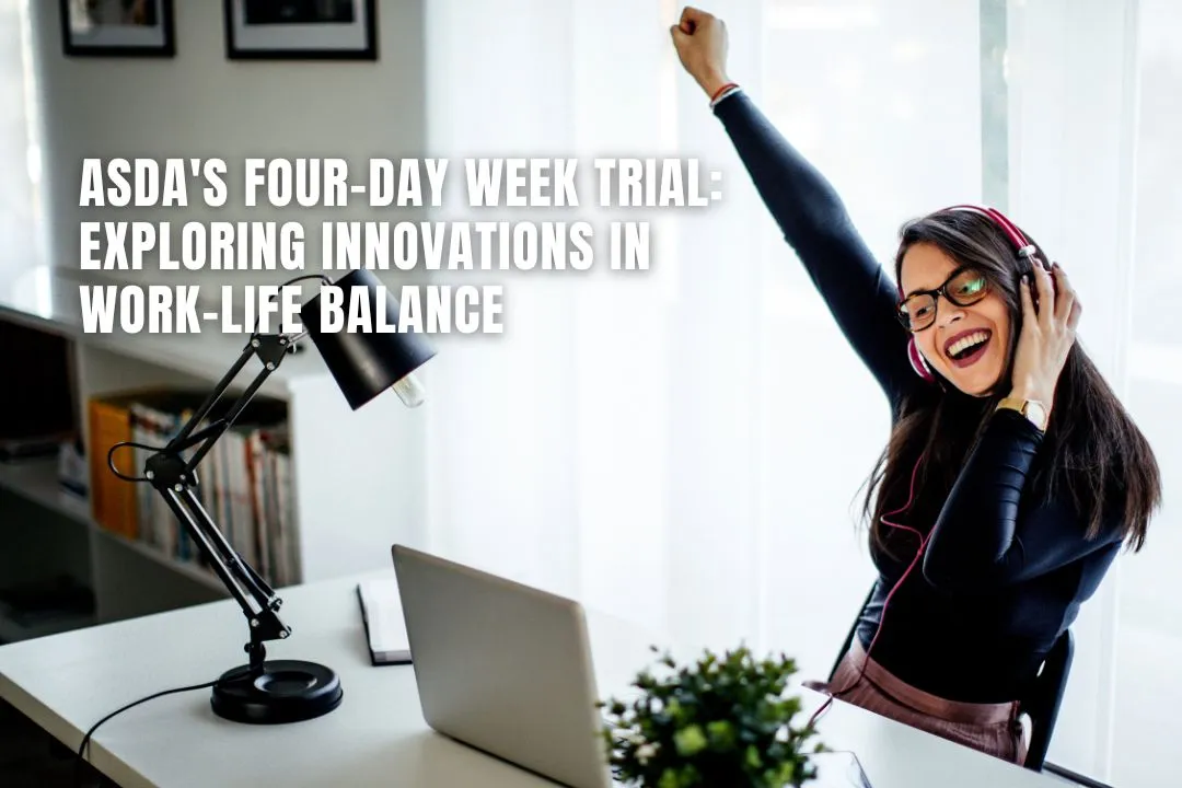 ASDA's Four-Day Week Trial: Exploring Innovations in Work-Life Balance