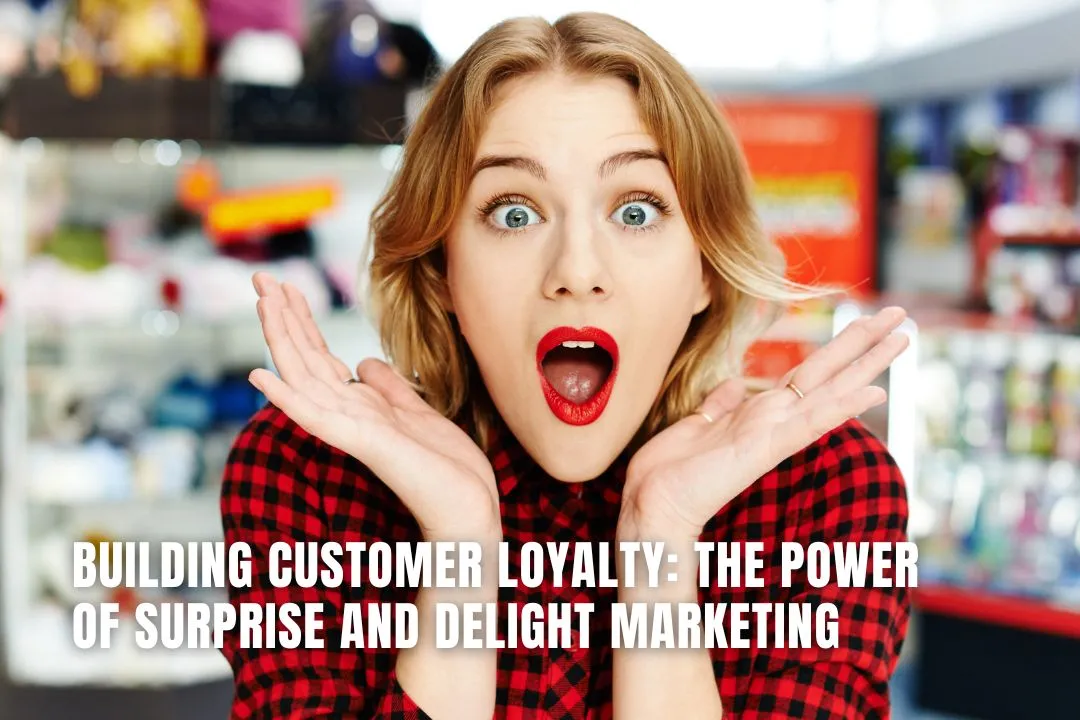 Building Customer Loyalty: The Power of Surprise and Delight Marketing