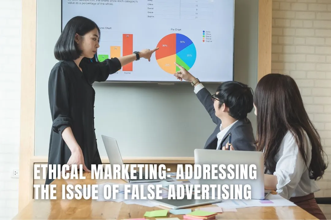 Ethical Marketing: Addressing the Issue of False Advertising