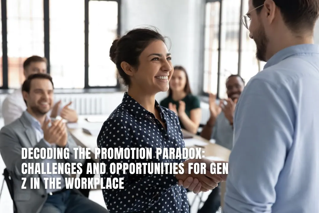 Decoding the Promotion Paradox: Challenges and Opportunities for Gen Z in the Workplace