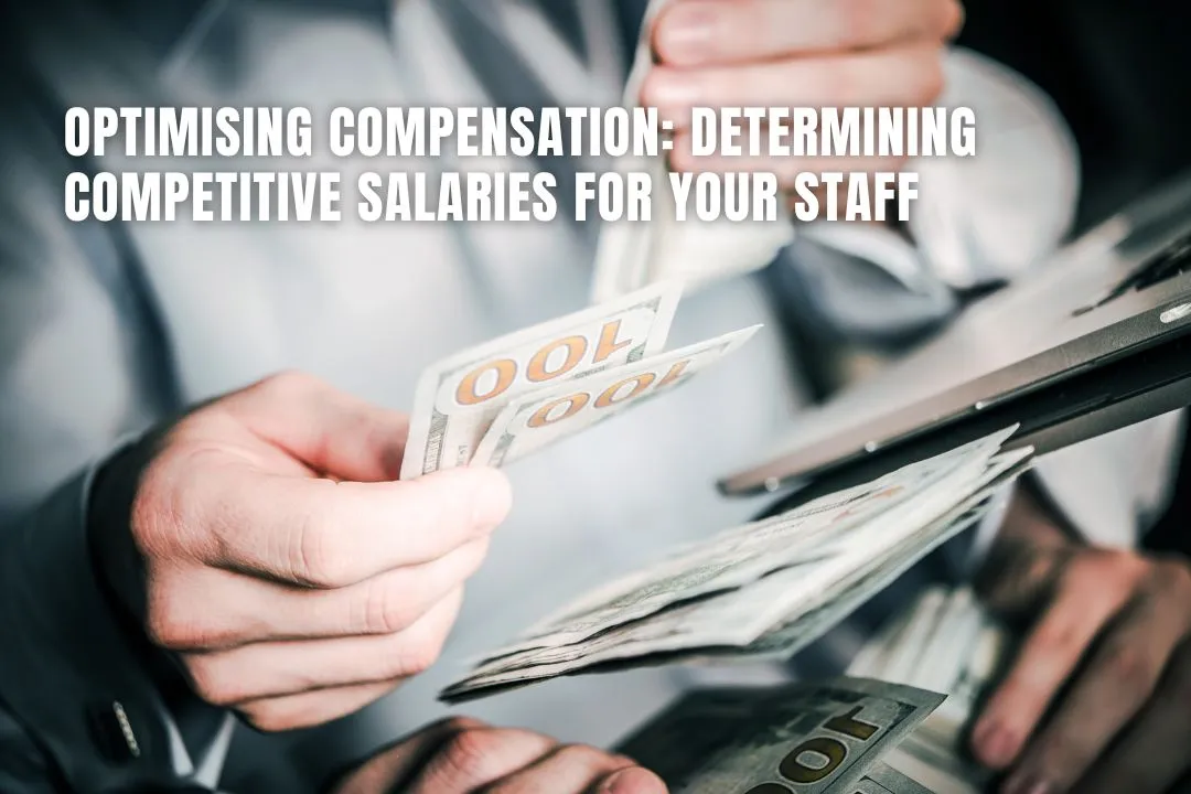 Optimising Compensation: Determining Competitive Salaries for Your Staff