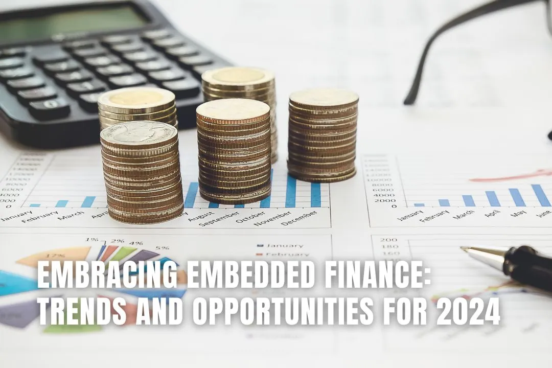 Embracing Embedded Finance: Trends and Opportunities for 2024