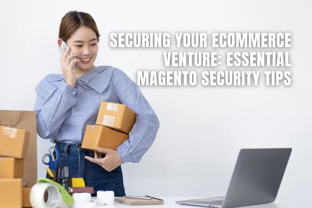 Securing Your Ecommerce Venture: Essential Magento Security Tips
