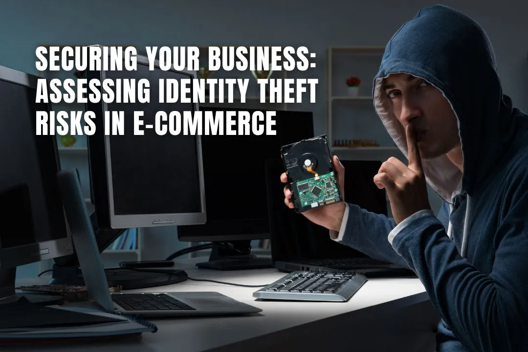 Securing Your Business: Assessing Identity Theft Risks in E-commerce