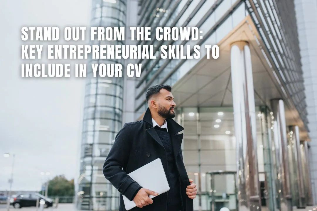Stand Out from the Crowd: Key Entrepreneurial Skills to Include in Your CV