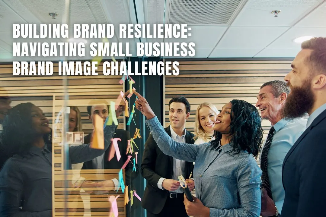 Building Brand Resilience: Navigating Small Business Brand Image Challenges