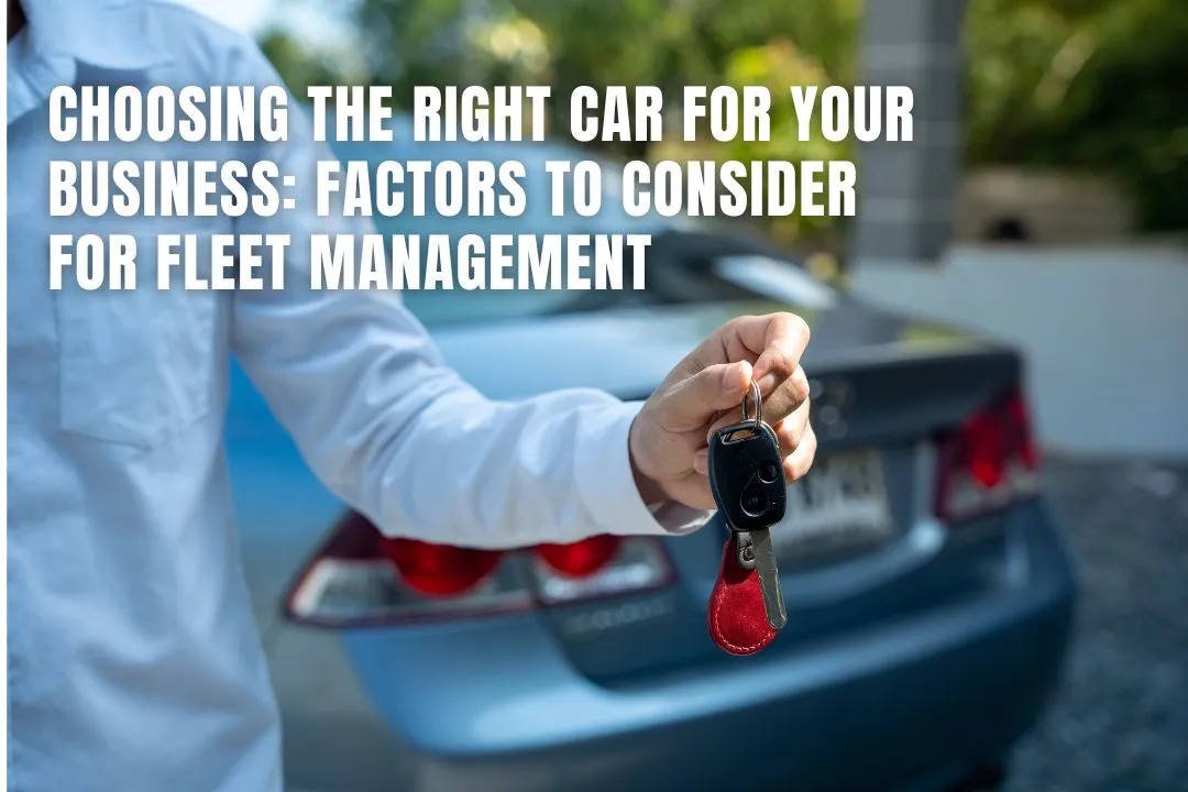 Choosing the Right Car for Your Business: Factors to Consider for Fleet Management