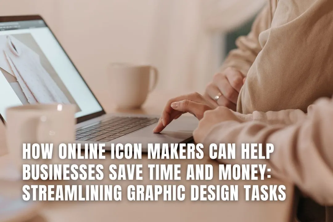 How Online Icon Makers Can Help Businesses Save Time and Money: Streamlining Graphic Design Tasks