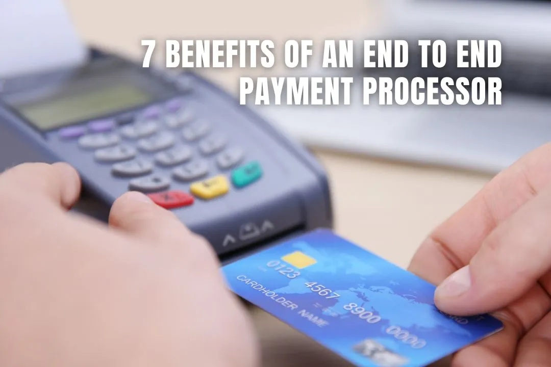 7 Benefits of an End to End Payment Processor