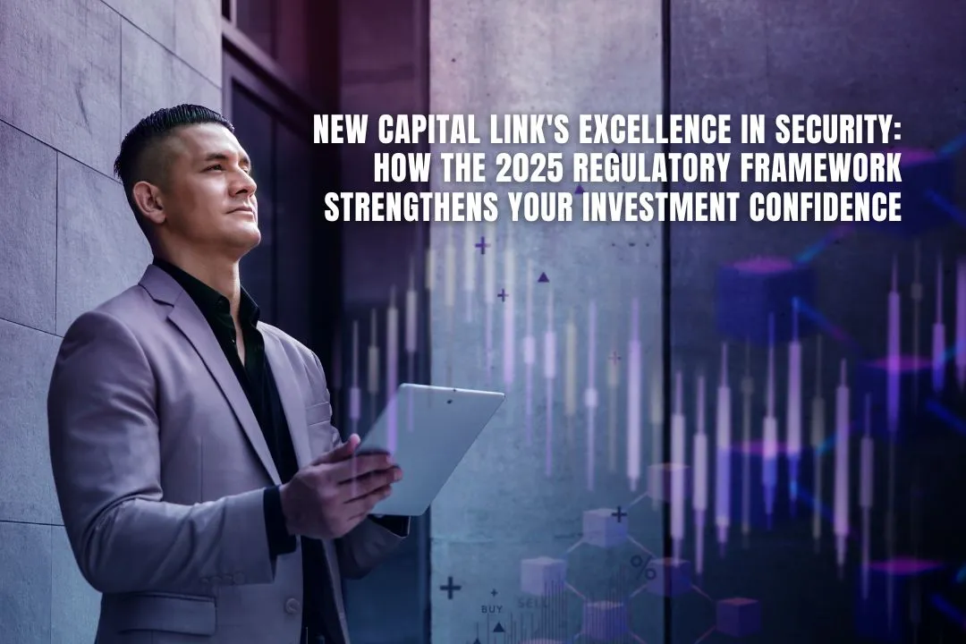 New Capital Link's Excellence in Security: How the 2025 Regulatory Framework Strengthens Your Investment Confidence