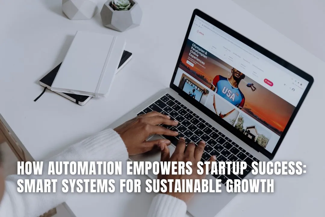 How Automation Empowers Startup Success: Smart Systems for Sustainable Growth