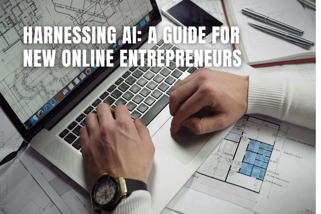 Harnessing AI: A Guide for New Online Entrepreneurs
