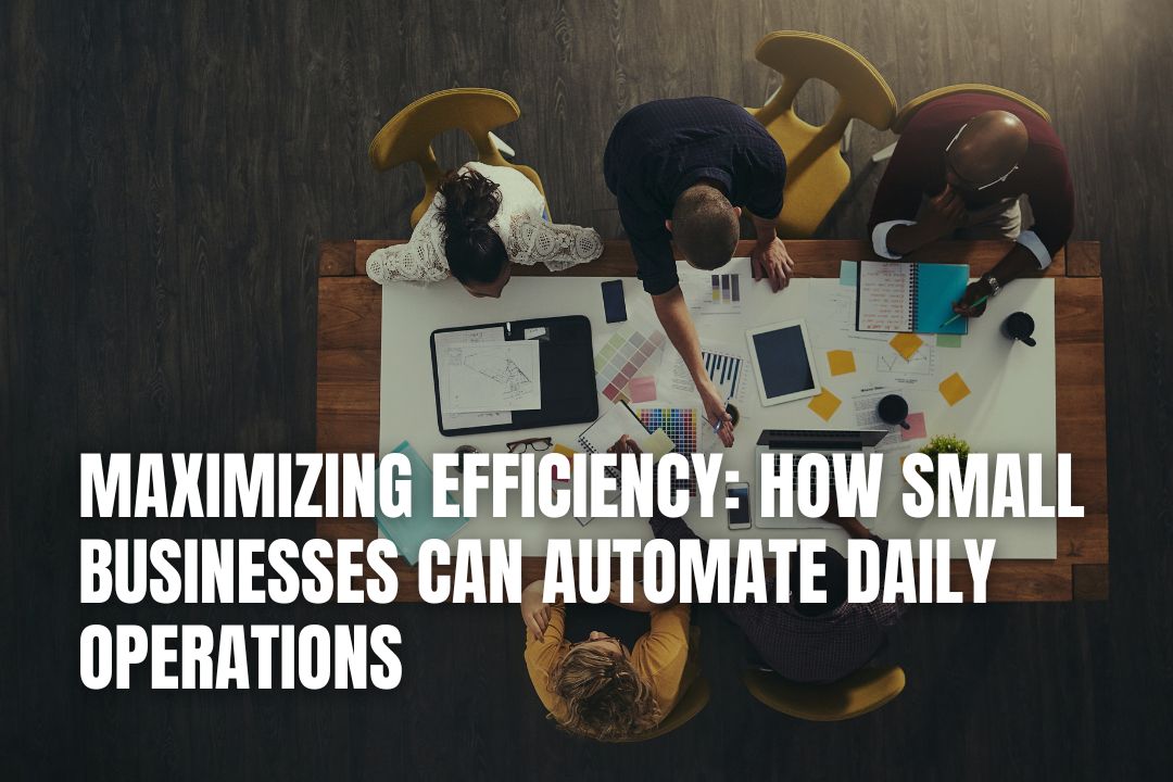 Maximizing Efficiency: How Small Businesses Can Automate Daily Operations