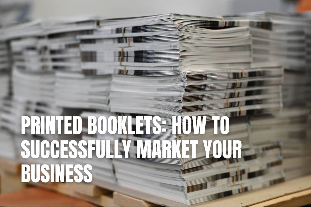Printed Booklets: How to Successfully Market Your Business