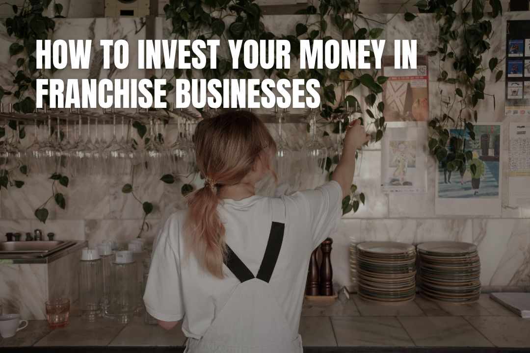 How To Invest Your Money In Franchise Businesses