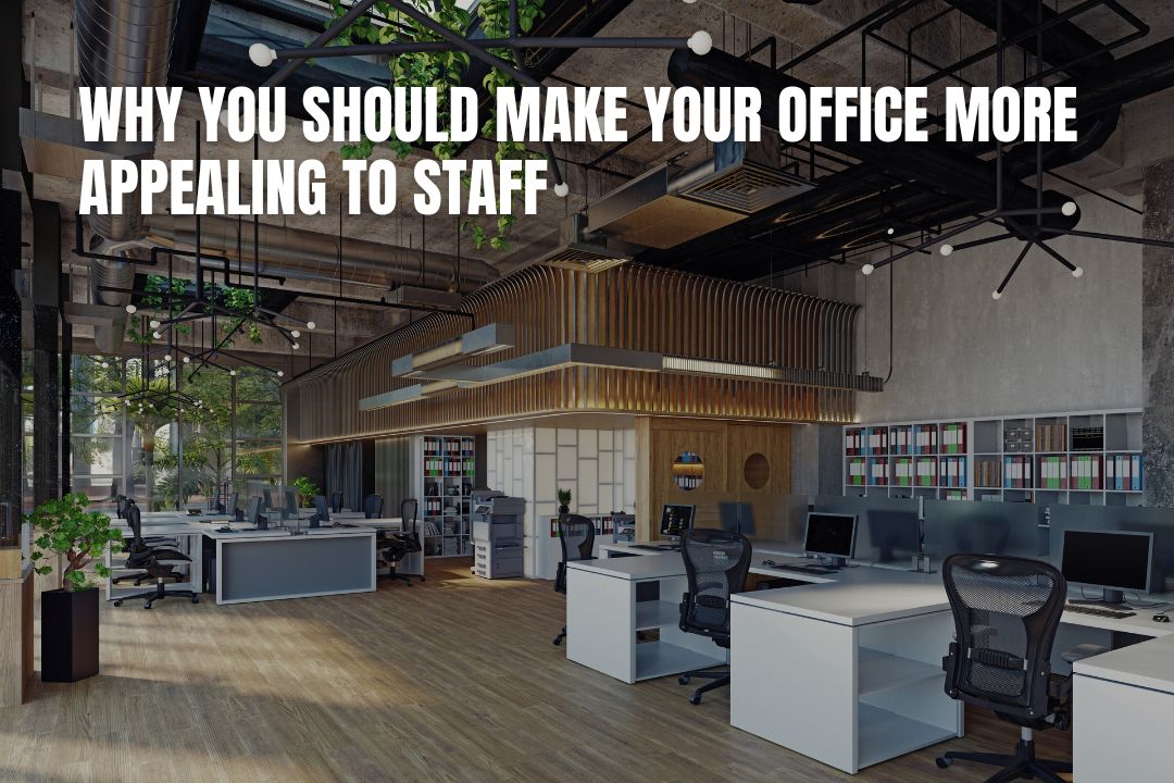 Why You Should Make Your Office More Appealing To Staff