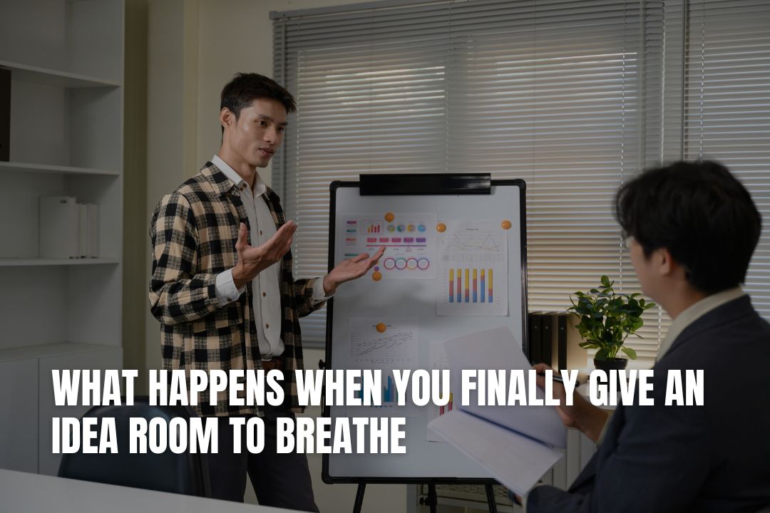 What Happens When You Finally Give an Idea Room to Breathe