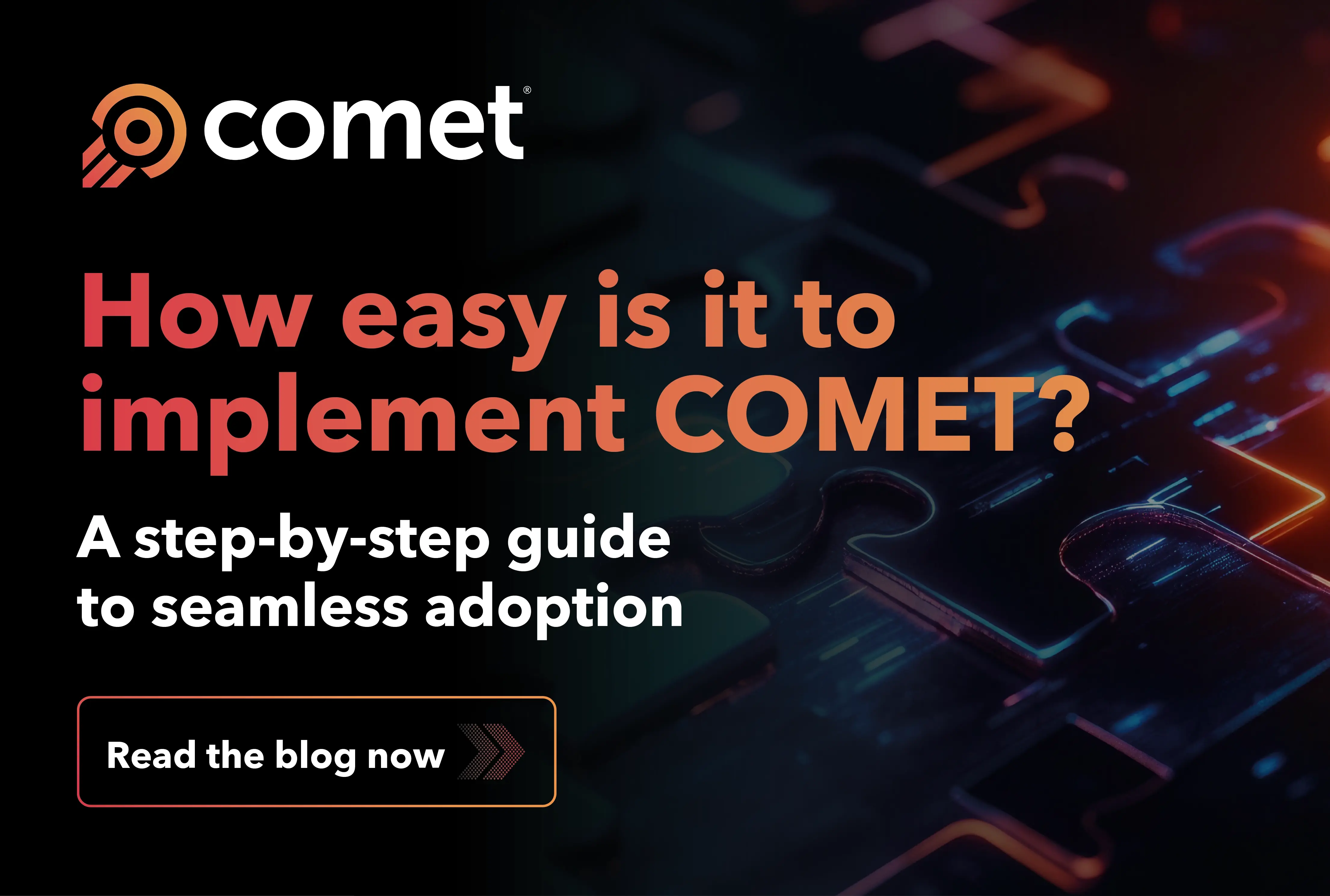 Implementing COMET: A Step-by-Step Guide to a Smooth Transition