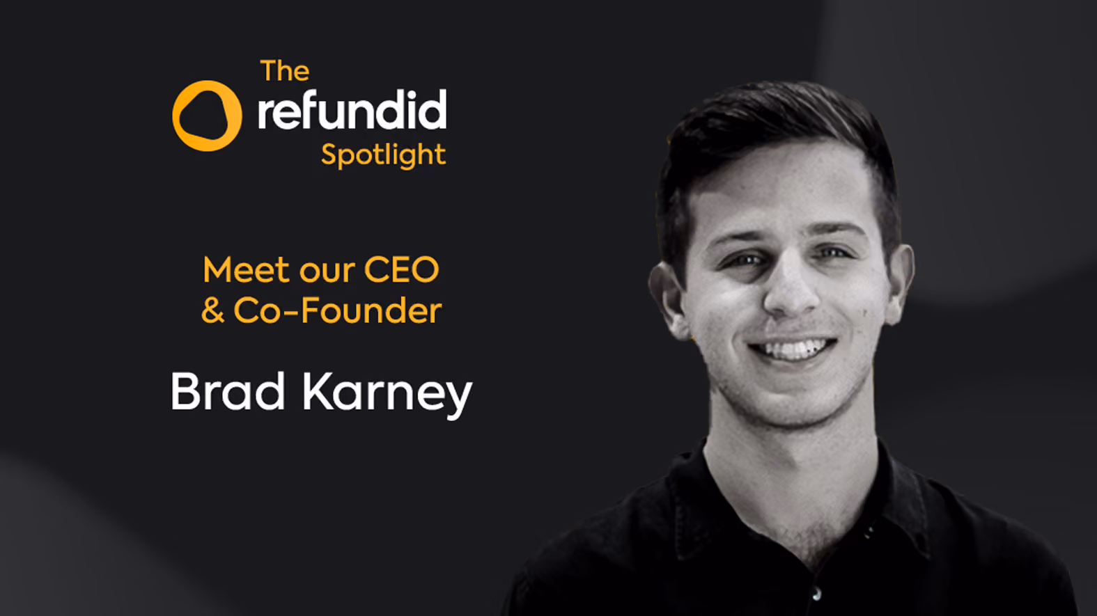 A man who is the co founder of Refundid in black and white with text next to him that the Refundid spotlight