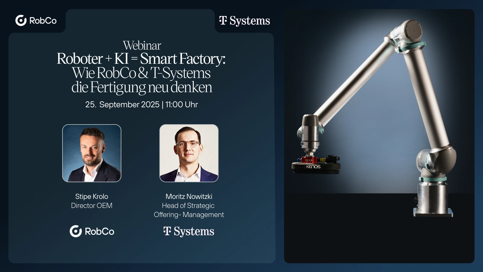 Webinar-Ankündigung mit dem Titel „Roboter + KI = Smart Factory: Wie RobCo & T-Systems die Fertigung neu denken“. Das Webinar findet am 25. September 2025 um 11:00 Uhr statt. Links sind die Logos von RobCo und T-Systems sowie Fotos der Sprecher: Stipe Krolo, Director OEM bei RobCo, und Moritz Nowitzki, Head of Strategic Offering-Management bei T-Systems. Rechts im Bild ein silberner modularer Roboterarm mit einem Endeffektor vor dunklem Hintergrund.