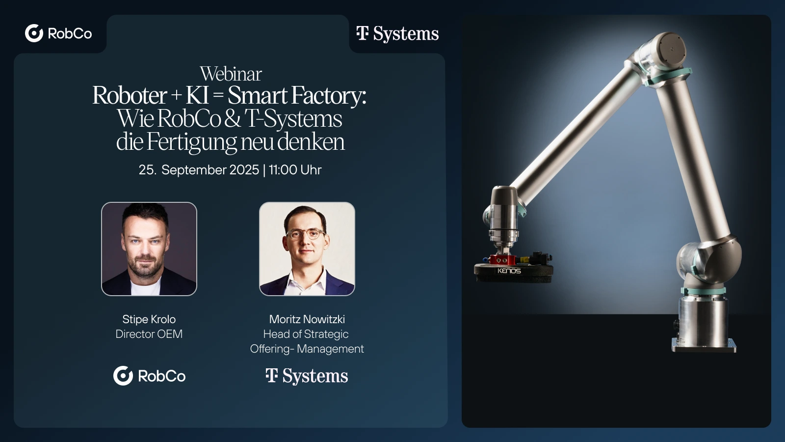 Webinar-Ankündigung mit dem Titel „Roboter + KI = Smart Factory: Wie RobCo & T-Systems die Fertigung neu denken“. Das Webinar findet am 25. September 2025 um 11:00 Uhr statt. Links sind die Logos von RobCo und T-Systems sowie Fotos der Sprecher: Stipe Krolo, Director OEM bei RobCo, und Moritz Nowitzki, Head of Strategic Offering-Management bei T-Systems. Rechts im Bild ein silberner modularer Roboterarm mit einem Endeffektor vor dunklem Hintergrund.