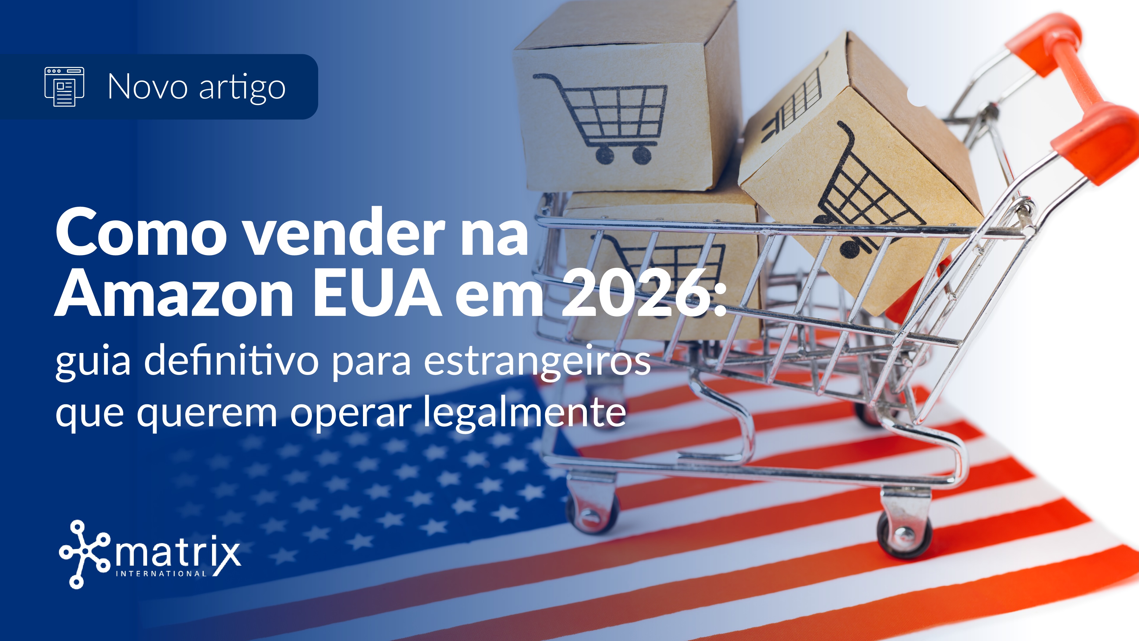 Como vender na Amazon USA 2026: guia definitivo para estrangeiros que querem operar legalmente