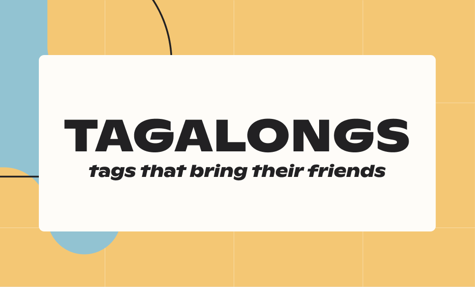 Tagalongs - tags that bring their friends