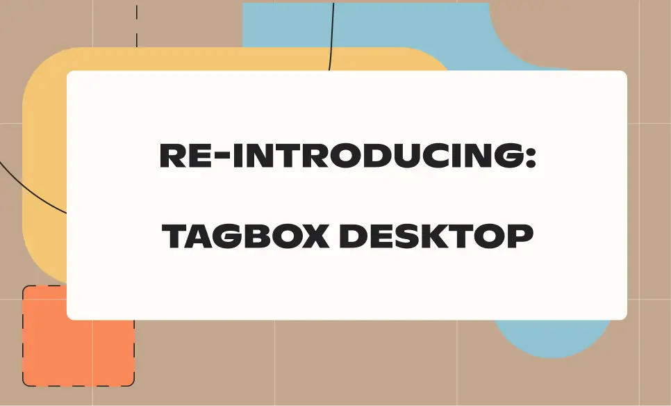 Re-introducing: Tagbox Desktop
