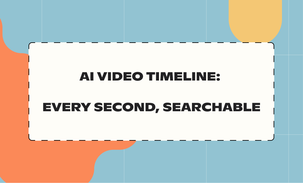 AI video timeline: every second, searchable