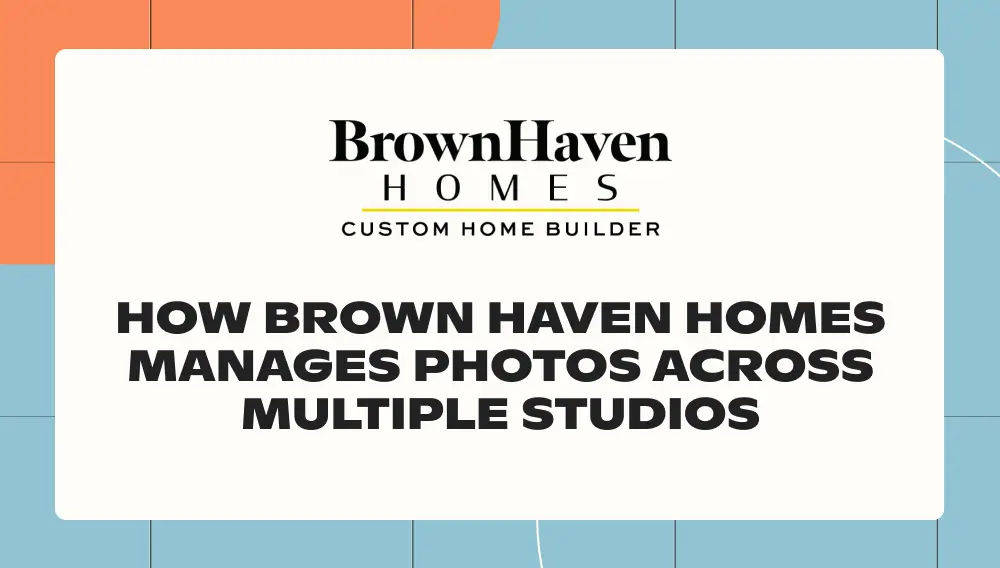 How Brown Haven Homes manages photos across multiple studios