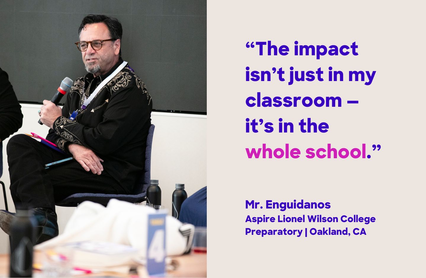 "The impact isn't just in my classroom — it's in the whole school." Mr. Enguidanos, Aspire Lionel Wilson College Preparatory, Oakland, CA