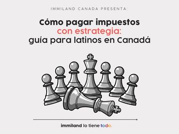 Cómo pagar impuestos con estrategia: guía para latinos en Canadá