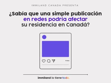 ¿Sabía que una simple publicación en redes podría afectar su residencia permanente en Canadá?