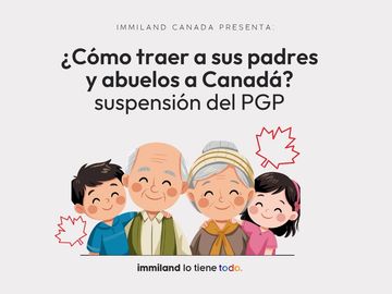 ¿Cómo traer a sus padres y abuelos a Canadá después de la suspensión del PGP? Guía para residentes latinos